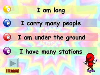 I am long I carry many people I am under the ground I have many stations I know! 