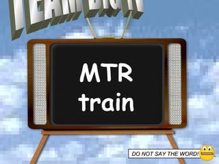 TEAM BIG TV DO NOT SAY THE WORD!   MTR train 