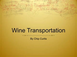 Wine Transportation By Chip Curtis 