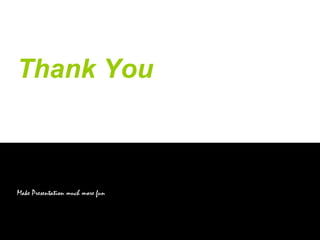 Thank You
Make Presentation much more fun
 