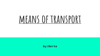 means of transport
by:Berta
 