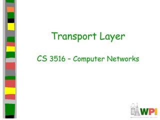 Transport Layer
CS 3516 – Computer Networks
 