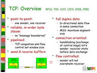 TCP: Overview RFCs: 793, 1122, 1323, 2018, 2581
• full duplex data:
– bi-directional data flow
in same connection
– MSS: m...