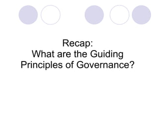 Recap: What are the Guiding Principles of Governance? 