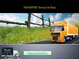 http://quickshift.in
TRANSPORT Services In Pune
 