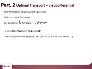 Part. 2 Optimal Transport c-subdifferential
is called a
Find a c-concave function
that maximizes X (x)d + Y
c(y)d
 