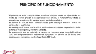 PRINCIPIO DE FUNCIONAMIENTO
El principio de estos transportadores es utilizar aire para mover los ingredientes por
medio d...