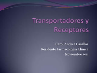 Carol Andrea Casallas
Residente Farmacología Clínica
               Noviembre 2011
 