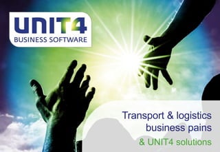 Transport & logistics
business pains
& UNIT4 solutions
 