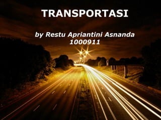 TRANSPORTASI

by Restu Apriantini Asnanda
         1000911




      Powerpoint Templates
                             Page 1
 