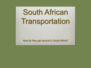 South African Transportation How do they get around in South Africa? 