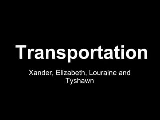 Transportation Xander, Elizabeth, Louraine and Tyshawn 