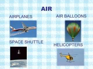 AIR AIRPLANES AIR BALLOONS SPACE SHUTTLE HELICOPTERS 