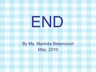 END By Ms. Marinés Betancourt May, 2010 