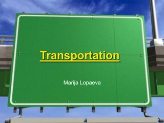 Transportation

    Marija Lopaeva
 