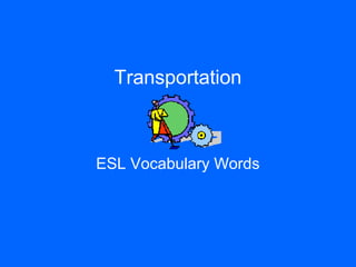 Transportation



ESL Vocabulary Words
 