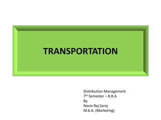 Distribution Management
7th Semester – B.B.A
By
Navin Raj Saroj
M.b.A. (Marketing)
 