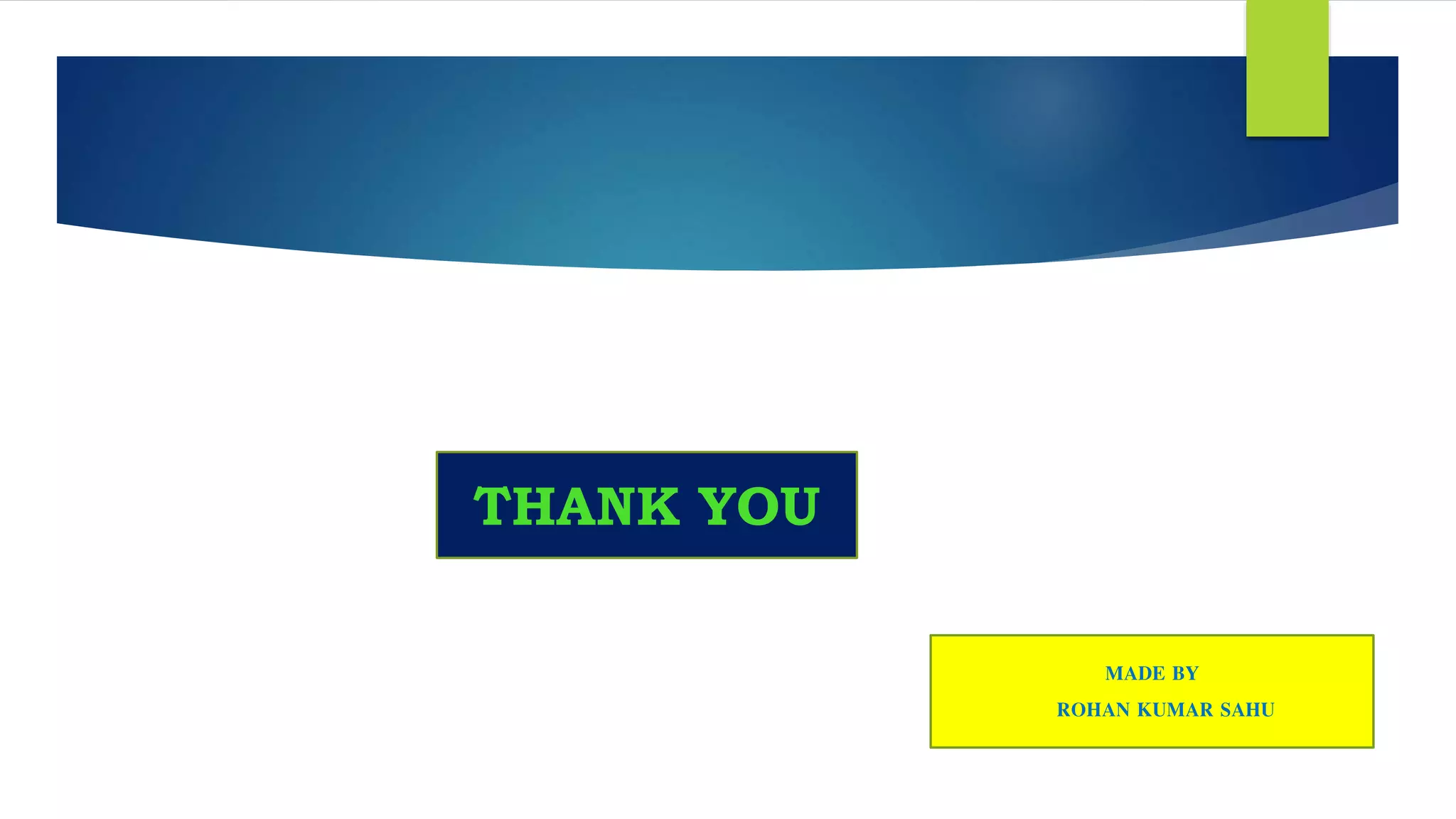 MADE BY
ROHAN KUMAR SAHU
THANK YOU
 