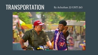 TRANSPORTATION By Achuthan 22-UHT-265
 