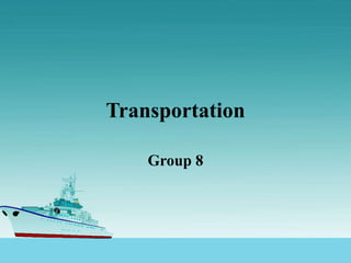 Group 8
Transportation
 