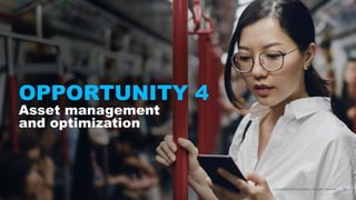 OPPORTUNITY 4
Asset management
and optimization
 