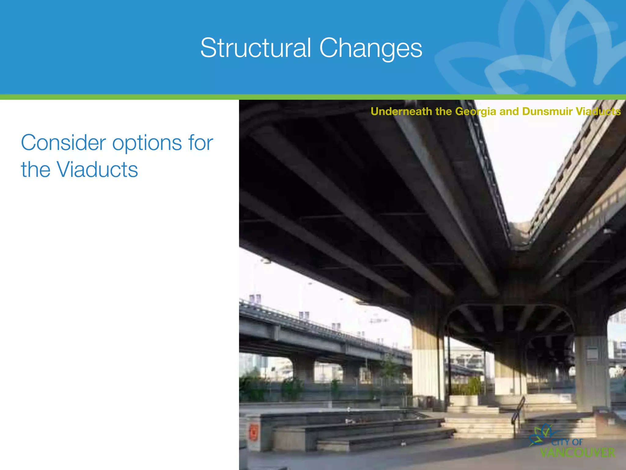 Structural Changes

                               Underneath the Georgia and Dunsmuir Viaducts


Consider options for
the Viaducts
 