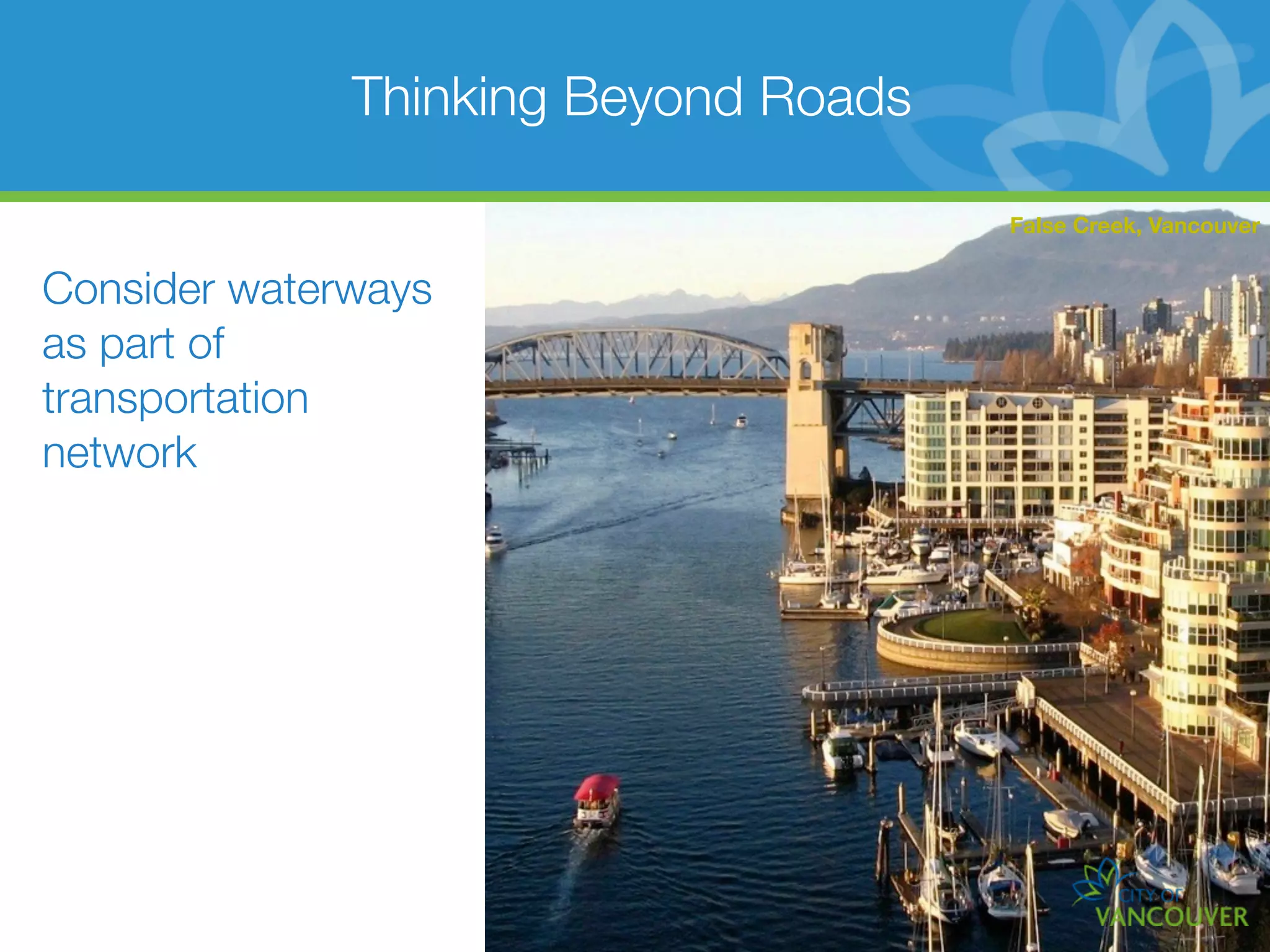 Thinking Beyond Roads

                                      False Creek, Vancouver


Consider waterways
as part of
transportation
network
 