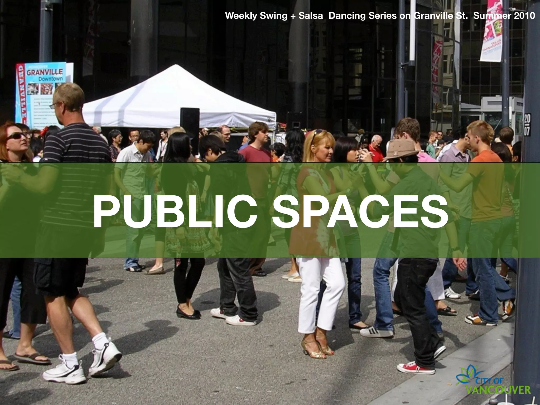 Weekly Swing + Salsa Dancing Series on Granville St. Summer 2010




PUBLIC SPACES
 