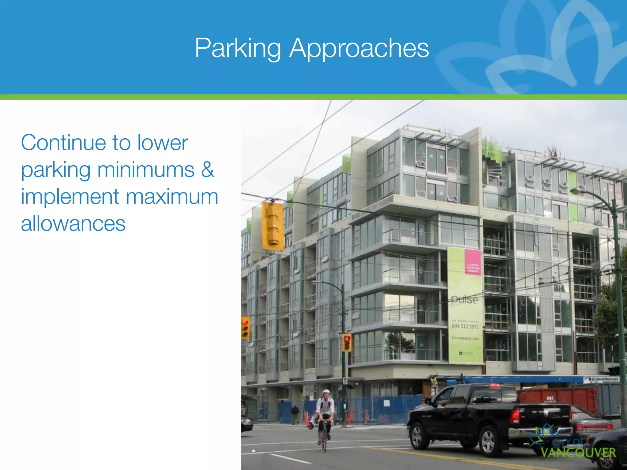 Parking Approaches


Continue to lower
parking minimums &
implement maximum
allowances
 