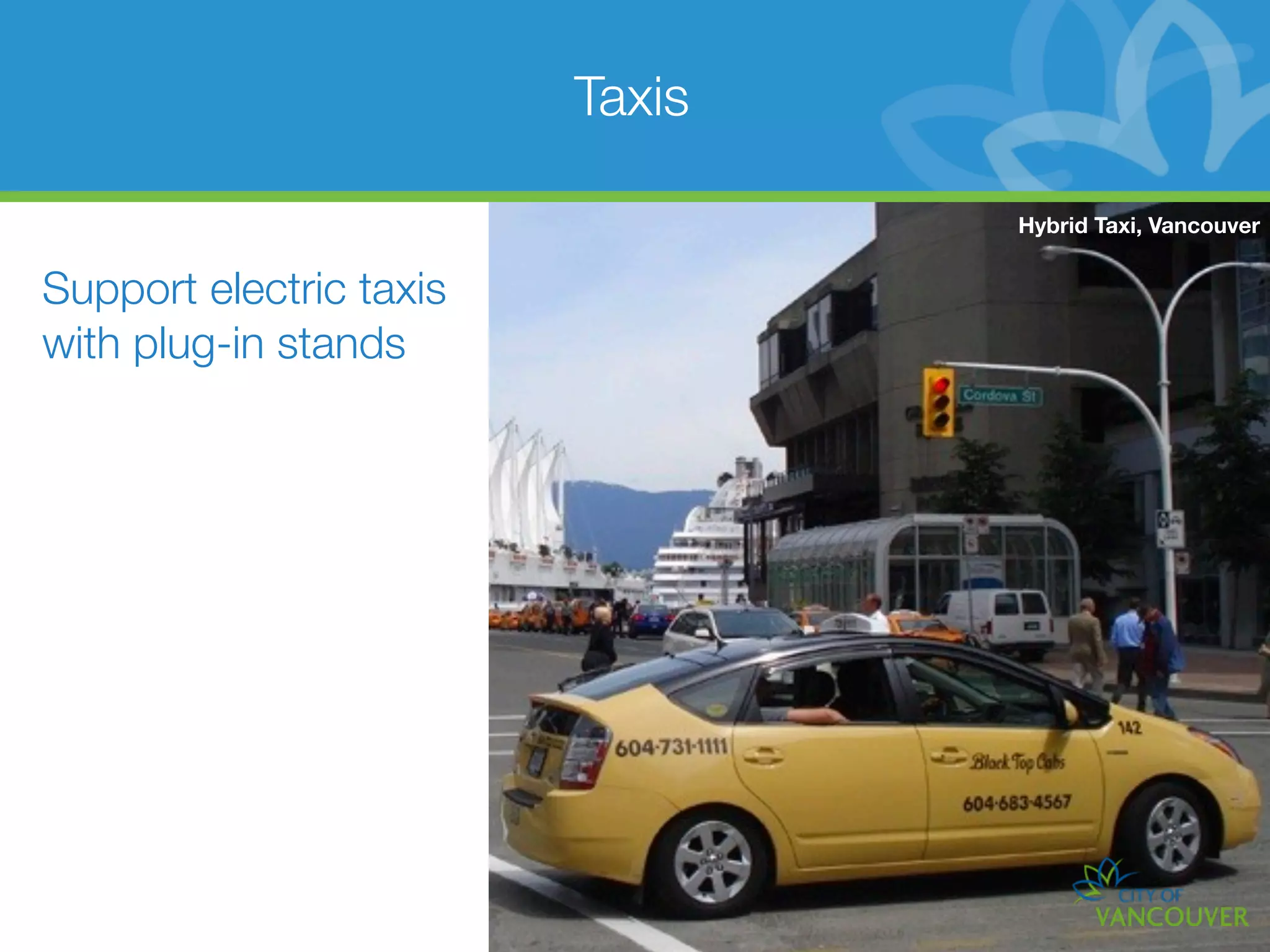 Taxis

                                 Hybrid Taxi, Vancouver


Support electric taxis
with plug-in stands
 