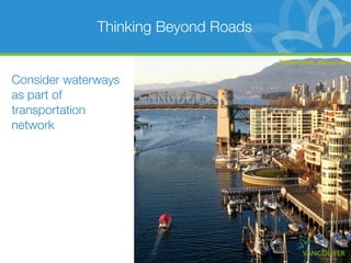 Thinking Beyond Roads

                                      False Creek, Vancouver


Consider waterways
as part of
transportation
network
 