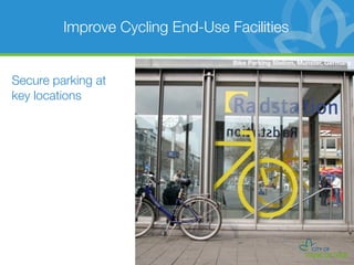 Improve Cycling End-Use Facilities

                                  Bike Parking Station, Munster, Germany


Secure parking at
key locations
 