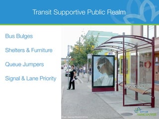 Transit Supportive Public Realm


Bus Bulges

Shelters & Furniture

Queue Jumpers

Signal & Lane Priority




                         Photo: Spacing Magazine (Flickr)
 