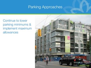 Parking Approaches


Continue to lower
parking minimums &
implement maximum
allowances
 