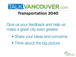 Give us your feedback and help us
make a great city even greater.
  • Share your ideas and concerns
  • Think about the big picture
 