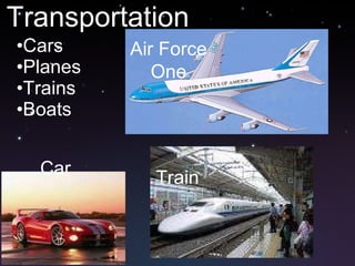 Transportation ,[object Object],[object Object],[object Object],[object Object],Air Force One Car Train 