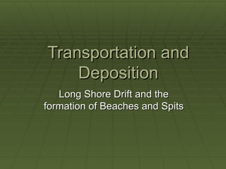 Transportation and deposition