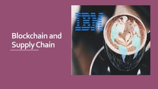Blockchainand
SupplyChain
 