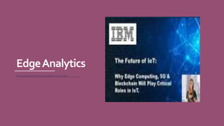 EdgeAnalytics
h t t p s : / / o p e n g o v a s i a . c o m / e d g e - c o m p u t i n g -
t r a n s f o r m a t i o n a l - e r a - f o r - b u s i n e s s - i n - p u b l i c - s e c t o r /
 