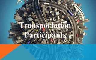 Transportation
Participants
 
