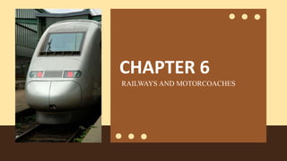 CHAPTER 6
RAILWAYS AND MOTORCOACHES
 