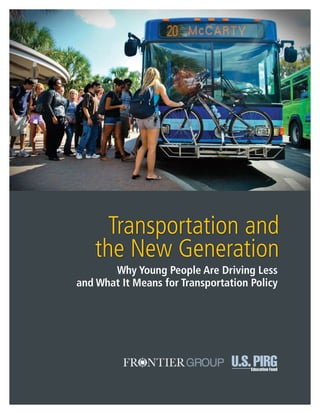 Transportation and
the New Generation
Why Young People Are Driving Less
and What It Means for Transportation Policy
 