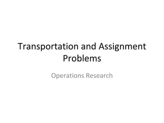 Transportation and Assignment
          Problems
       Operations Research
 