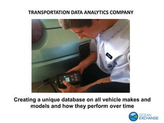 Creating a unique database on all vehicle makes and
models and how they perform over time
TRANSPORTATION DATA ANALYTICS COMPANY
 