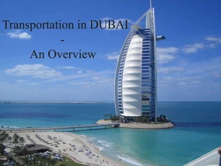 Transportation in DUBAI
            -
     An Overview
 