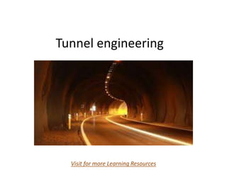Tunnel engineering
Visit for more Learning Resources
 