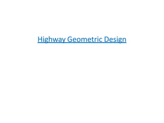 Highway Geometric Design
 
