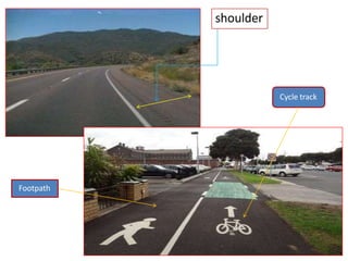 shoulder
Footpath
Cycle track
 