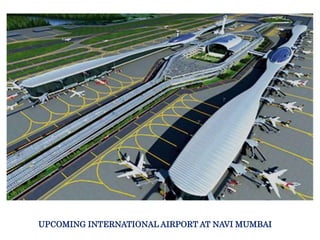 UPCOMING INTERNATIONAL AIRPORT AT NAVI MUMBAI
 