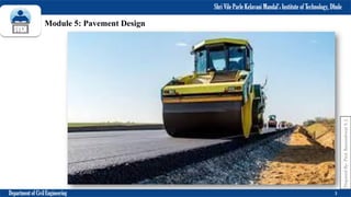 Shri Vile Parle Kelavani Mandal’s Institute of Technology, Dhule
Department of Civil Engineering 3
Prepared
By-
Prof.
Basweshwar
S.
J.
Module 5: Pavement Design
 